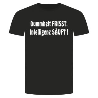 Dummheit Frisst Intelligenz S&auml;uft T-Shirt